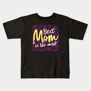 Best Mom in The World! Kids T-Shirt